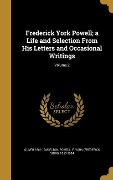 Frederick York Powell; a Life and Selection From His Letters and Occasional Writings; Volume 2 - Oliver Elton