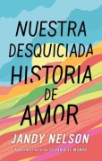 Cover-Bild zum Titel 'Nuestra Desquiciada Historia de Amor' von 'Jandy Nelson'
