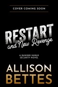 Cover-Bild zum Titel 'Restart & New Revenge (Ranger Shield Security, #4)' von 'Allison Bettes'