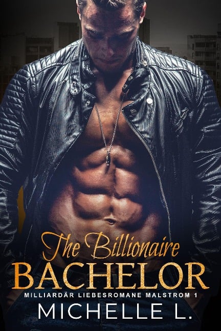 The Billionaire Bachelor: Milliardär Liebesromane (Malstrom, #1) - Michelle L.