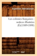 Cover-Bild zum Titel 'Les Colonies Françaises: Notices Illustrées (Éd.1889-1890)' von 'Exposition Internationale'