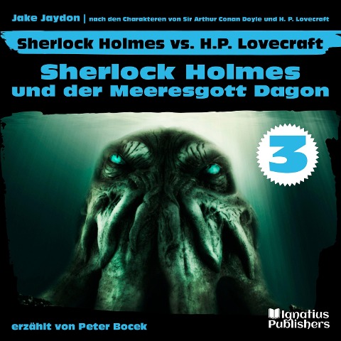 Sherlock Holmes und der Meeresgott Dagon (Sherlock Holmes vs. H. P. Lovecraft, Folge 3) - Arthur Conan Doyle, Jake Jaydon, H. P. Lovecraft