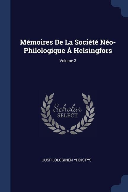 Mémoires De La Société Néo-Philologique À Helsingfors; Volume 3 - Uusfilologinen Yhdistys