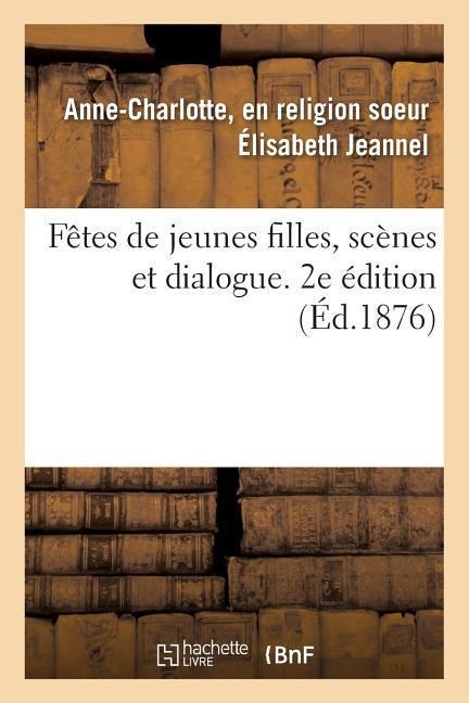 Fêtes de Jeunes Filles, Scènes Et Dialogue. 2e Édition - Jeannel