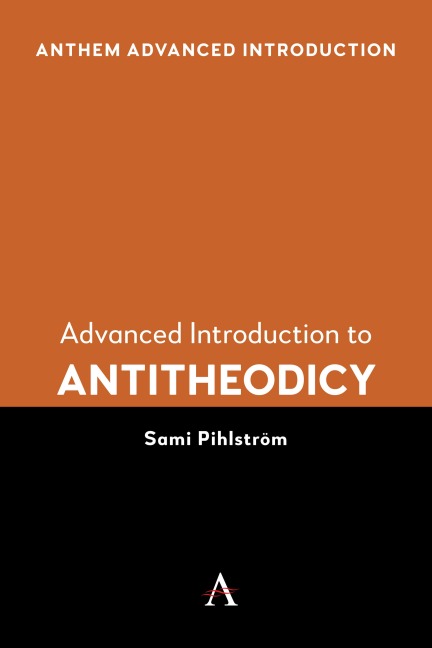 Advanced Introduction to Antitheodicy - Sami Pihlström