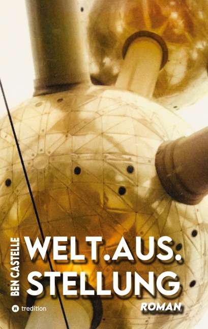 Welt.Aus.Stellung - Ben Castelle