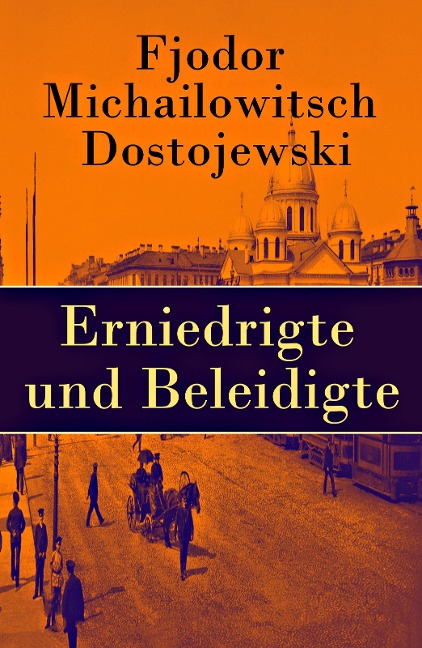 Erniedrigte und Beleidigte - Fjodor Michailowitsch Dostojewski