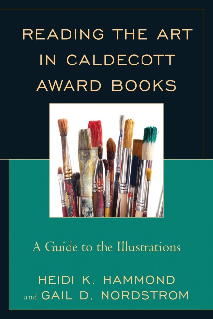 Reading the Art in Caldecott Award Books - Heidi K. Hammond, Gail D. Nordstrom