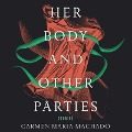 Her Body and Other Parties Lib/E: Stories - Carmen Maria Machado