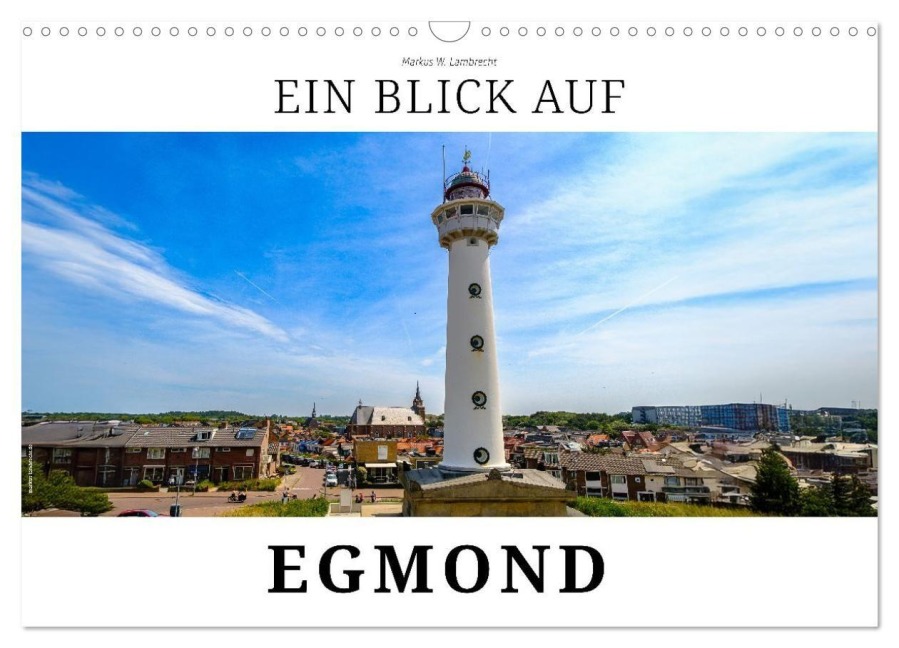 Ein Blick auf Egmond (Wandkalender 2026 DIN A3 quer), CALVENDO Monatskalender - Markus W. Lambrecht