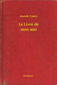 Le Livre de mon ami - Anatole France