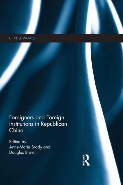 Foreigners and Foreign Institutions in Republican China - 