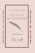 Cover-Bild zum Titel 'Navigate the Path to Authorship' von 'Elsa Kurt'