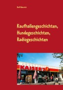 Cover-Bild zum Titel 'Kaufhallengeschichten, Hundegeschichten, Radiogeschichten' von 'Rolf Gänsrich'