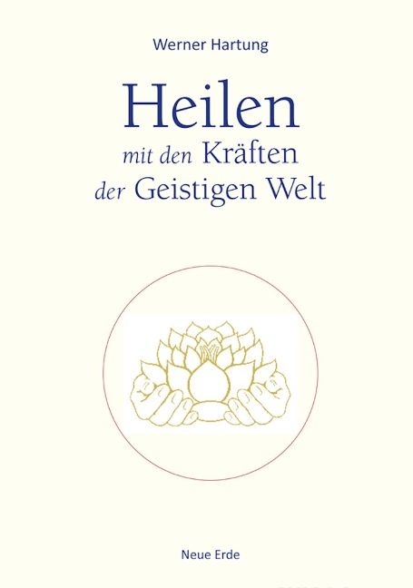 Heilen mit den Kräften der Geistigen Welt - Werner Hartung