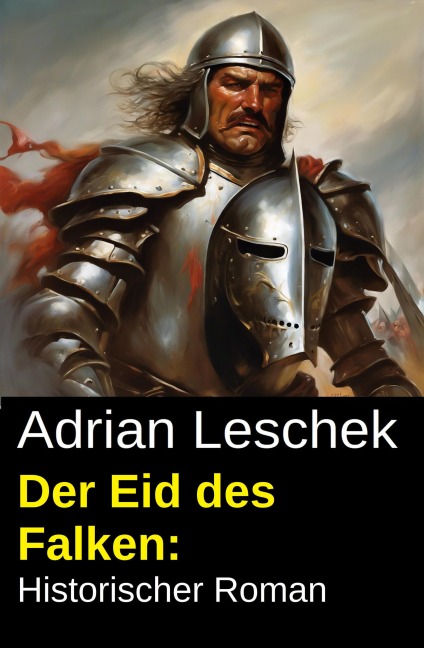Der Eid des Falken: Historischer Roman - Adrian Leschek