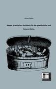 Neues, praktisches Kochbuch für die gewöhnliche und feinere Küche - Anna Halm