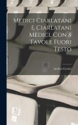 Cover-Bild zum Titel 'Medici ciarlatani e ciarlatani medici, con 8 tavole fuori testo' von 'Andrea Corsini'