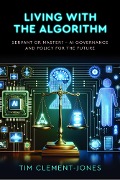 Living with the Algorithm: Servant or Master? - Tim Clement-Jones