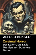 Cover-Bild zum Titel 'Zweimal Horror: Der Käfer-Gott & Die Mumien von Dunmore Manor' von 'Alfred Bekker'