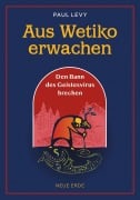 Cover-Bild zum Titel 'Aus Wetiko erwachen' von 'Paul Levy'