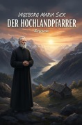 Cover-Bild zum Titel 'Der Hochlandpfarrer: Bergroman' von 'Ingeborg Maria Sick'