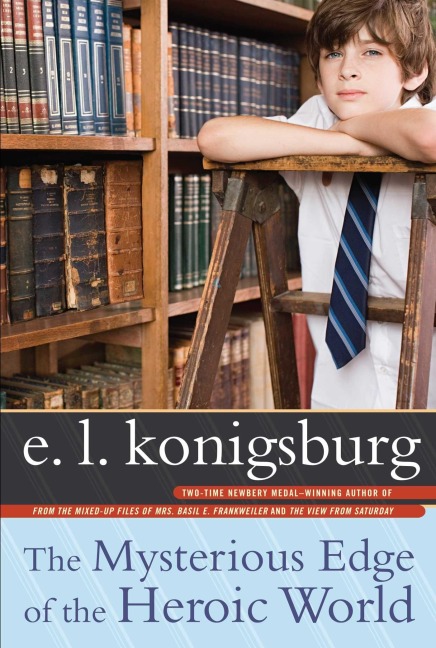 The Mysterious Edge of the Heroic World - E L Konigsburg