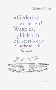 Cover-Bild zum Titel '»Gedenke zu leben! Wage es, glücklich zu sein!«' von 'Manfred Osten'