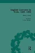 Cover-Bild zum Titel 'English Convents in Exile, 1600-1800, Part I, vol 1' von 'Caroline Bowden, Victoria van Hyning, Laurence Lux-Sterritt, Elizabeth Perry, Nicky Hallett'