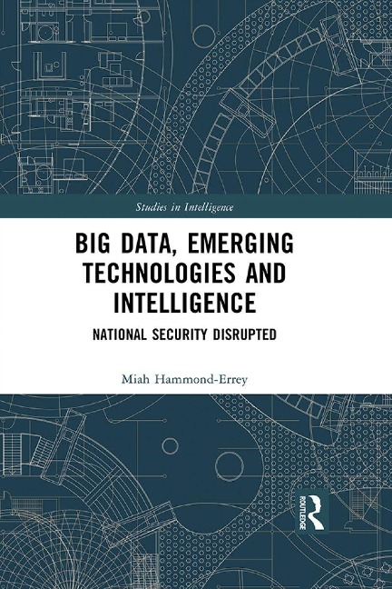 Big Data, Emerging Technologies and Intelligence - Miah Hammond-Errey