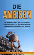 Cover-Bild zum Titel 'Die Ameisen: Das Ameisen-Buch mit interessanten Informationen über den Ameisenstaat und den Besonderheiten der Ameise' von 'Benedikt Dinklage'