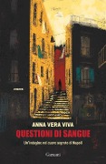Cover-Bild zum Titel 'Questioni di sangue. Un'indagine nel cuore segreto di Napoli' von 'Anna Vera Viva'