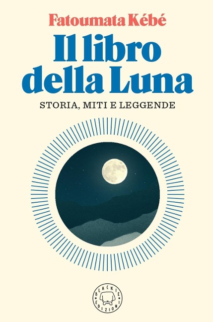 Il libro della Luna. Storia, miti e leggende - Fatoumata Kébé