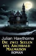 Cover-Bild zum Titel 'Die zwei Seelen des Archibald Malmaison: Roman' von 'Julian Hawthorne'