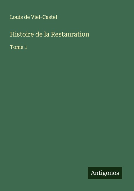 Histoire de la Restauration - Louis De Viel-Castel