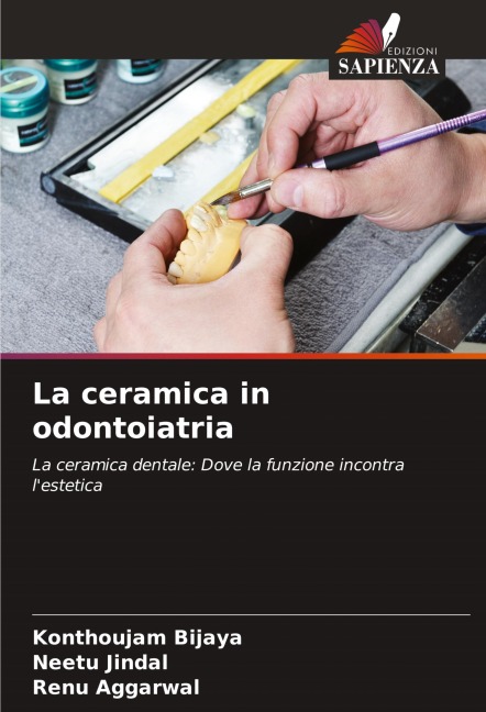 La ceramica in odontoiatria - Konthoujam Bijaya, Neetu Jindal, Renu Aggarwal