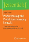 Produktionslogistik/Produktionssteuerung kompakt - Jürgen Bauer