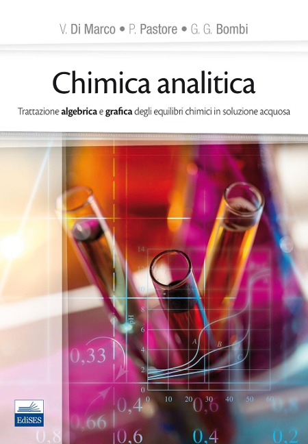 Chimica analitica. Trattazione algebrica e grafica degli equilibri chimici in soluzione acquosa - Valerio Di Marco, Paolo Pastore, G. Giorgio Bombi