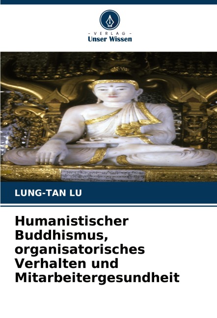 Humanistischer Buddhismus, organisatorisches Verhalten und Mitarbeitergesundheit - Lung-Tan Lu