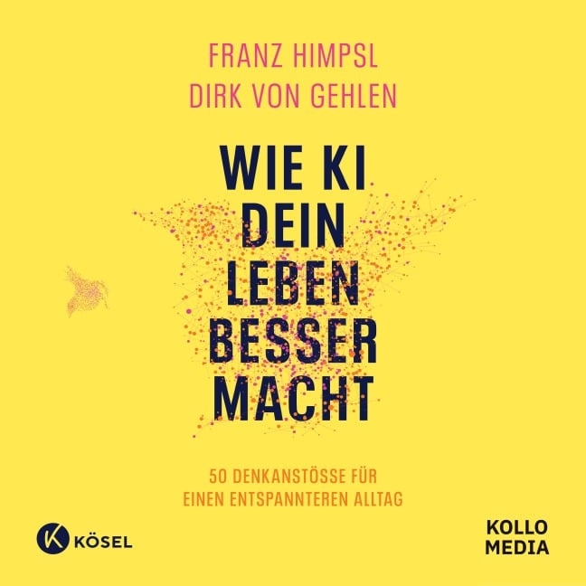 Wie KI dein Leben besser macht - Dirk von Gehlen, Franz Himpsl