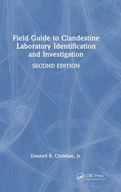 Field Guide to Clandestine Laboratory Identification and Investigation - Jr. Donnell R. Christian