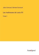Cover-Bild zum Titel 'Les maitresses de Louis XV' von 'Jules Concourt, Edmond Concourt'