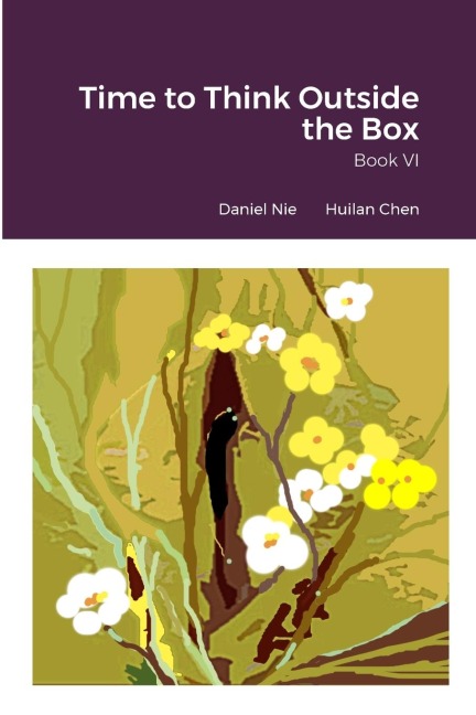 Time to Think Outside the Box Book VI - Daniel Nie, Huilan Chen
