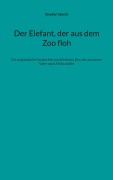 Cover-Bild zum Titel 'Der Elefant, der aus dem Zoo floh' von 'Stephan Specht'