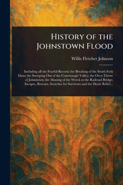 History of the Johnstown Flood - Willis Fletcher Johnson