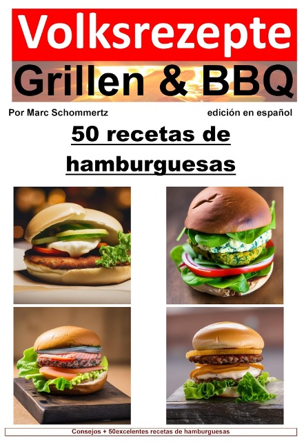 Recetas populares de parrilladas y barbacoas: 50 recetas de hamburguesas - Marc Schommertz