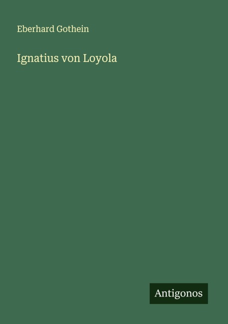 Ignatius von Loyola - Eberhard Gothein