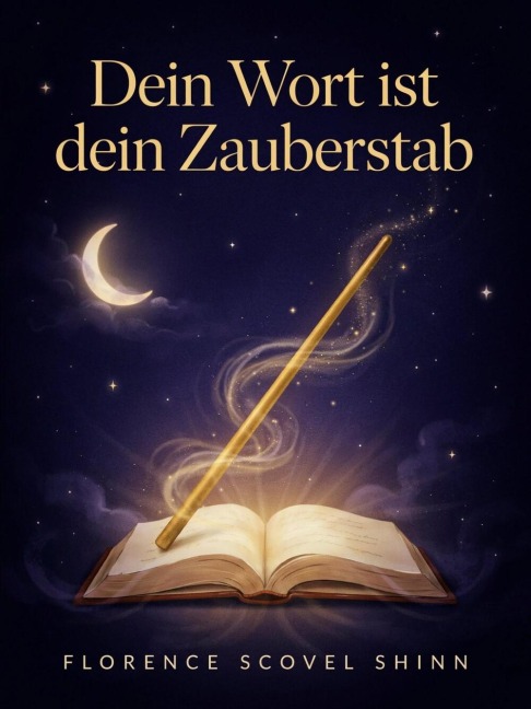 Dein Wort ist dein Zauberstab - Florence Scovel