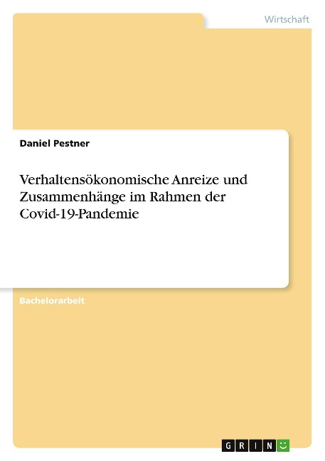 Verhaltensökonomische Anreize und Zusammenhänge im Rahmen der Covid-19-Pandemie - Daniel Pestner