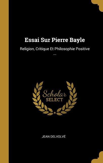 Essai Sur Pierre Bayle - Jean Delvolvé